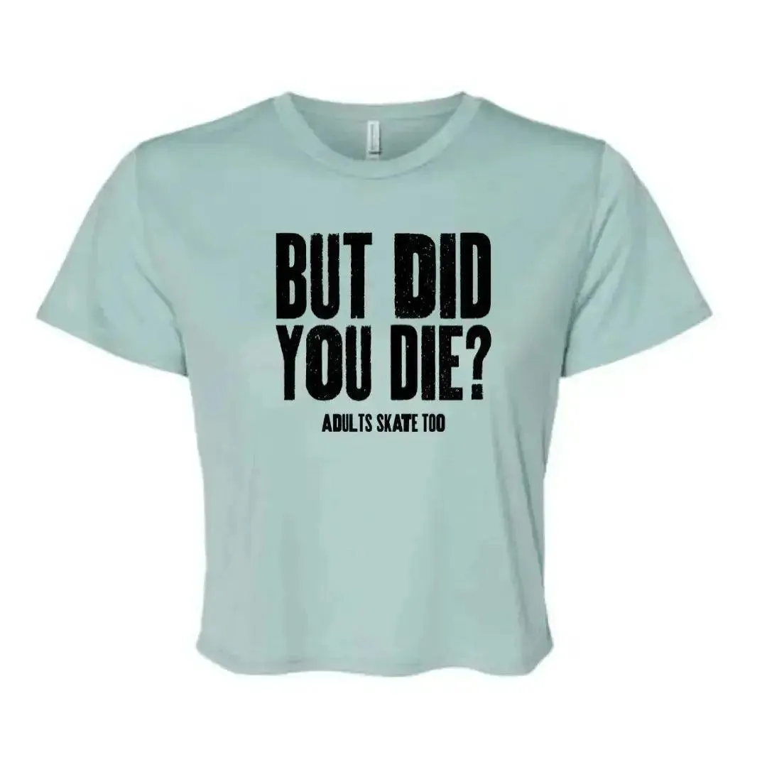 But Did You Die Flowy Crop Tee